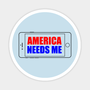 America Needs Me Magnet